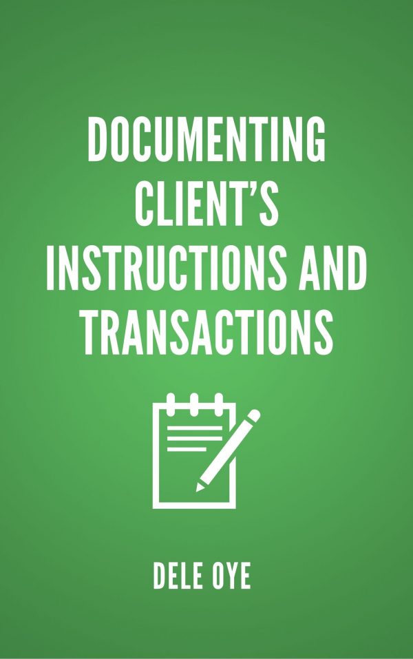 DOCUMENTING CLIENT’S INSTRUCTIONS AND TRANSACTIONS WHITEPAPER BY DELE OYE